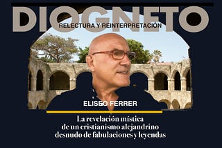 Eliseo Ferrer / «Discurso a Diogneto». Relectura y reinterpretación de un texto complejo.