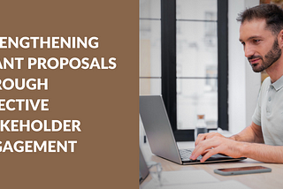 Strengthening Grant Proposals Through Effective Stakeholder Engagement
