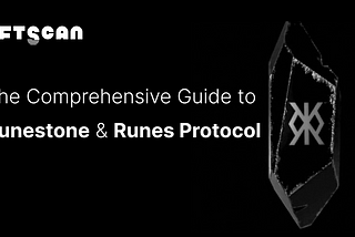 NFT 101: The Comprehensive Guide to Runestone & Runes Protocol