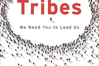 Last week I read the book “Tribes” by Seth Godin.