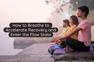 How to Breathe to Accelerate Recovery and Enter the Flow State