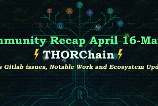 Bi-Weekly Community Recap #18 (Apr 16–May 2): THORChain