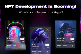 NFT Development is Booming! What’s Next Beyond the Hype in 2025?