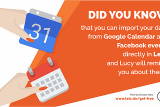 Tasks everywhere? Import them in Letz! We are friends with Google Calendar and Facebook! ❤