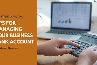 Tips for Managing Your Business Bank Account | Murry Englard, CPA | Taxes & Accounting