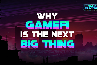 Why GameFi is the Next Big Thing?