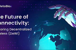 The Future of Connectivity: Exploring Decentralized Wireless (DeWi)