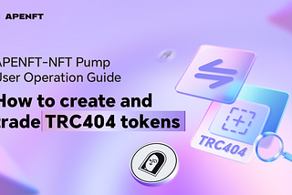 APENFT-NFT Pump User Operation Guide: How to create and trade TRC404 tokens