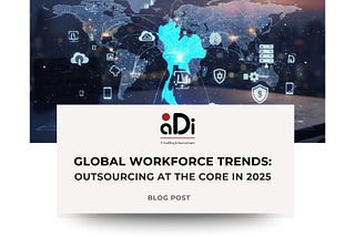 Global Workforce Trends : Why Companies Choose Outsourcing