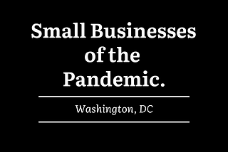 Small Businesses of the Pandemic: Washington D.C.