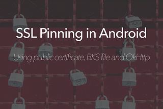 SSL pinning in Android : Using public certificate and BKS file