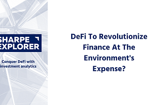DeFi To Revolutionize Finance At The Environment’s Expense?