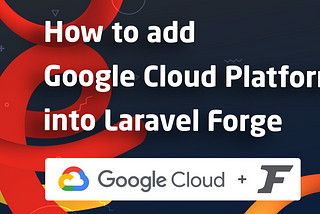 How to Add Google Cloud Platform VM Instance Into Laravel Forge