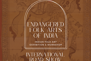Endangered Folk Arts Of India — International Road Show 2022