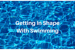 Getting In Shape With Swimming
