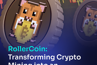 RollerCoin: Transforming Crypto Mining into an Engaging Adventure