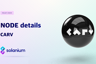CARV Node Sale on Solanium: Modular Data Layer for Gaming, AI and ∞