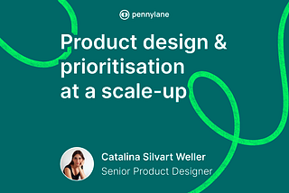 Product design & prioritisation at a scale-up