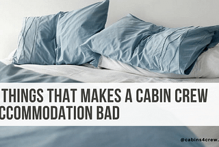 Do You Know The 5 Things That Makes A Cabin Crew Accommodation BAD