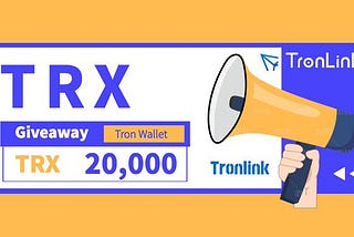 20,000 TRX Giveaway| Get Free TRX by joining TronLink Giveaway