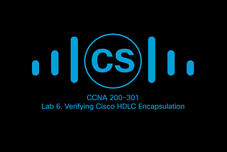 Lab 6. Verifying Cisco HDLC Encapsulation
