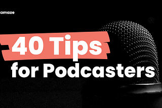 Starting a podcast? Here are 40 tips that will get you on the right track.