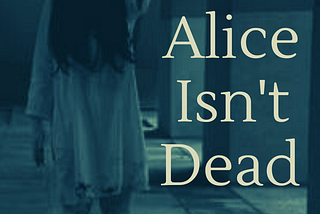 Alice Isn’t Dead [STORY]