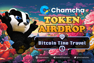 Chamcha TOKEN AIRDROP — Bitcoin Time Travel