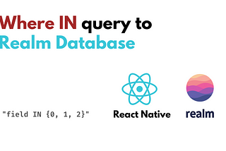 “Wherer IN” query to React Native Realm Database