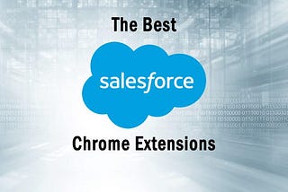 Handpicked Salesforce Chrome Extensions to Improve Productivity