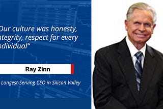 “Our culture was honesty, integrity, respect for every individual” — Ray Zinn, Silicon Valley’s…