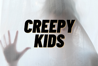 Creepy Kids