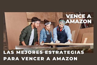 Las mejores estrategias para vencer a Amazon