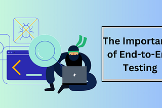 Unmasking the Silent Champion: The Indispensable Role of End-to-End Testing in App Success
