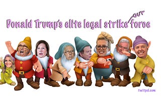 Donald Trump’s Elite Legal Strike(out) Force