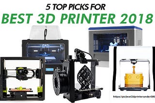 Choosing 3d Printer of 2018 for Beginners Is Simple