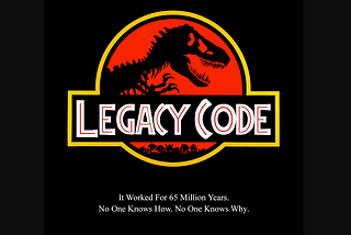 The Jurassic Park logo but with “Legacy Code.” Underneath, “It Worked for 65 Million Years. No One Knows How. No One Knows Why.”