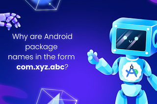 Why are Android package names in the form com.xyz.abc?