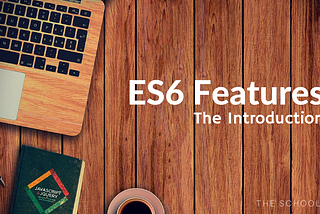 ES6 Features: The Introduction