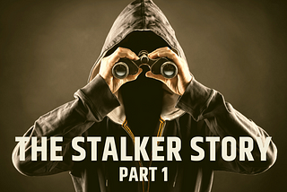 The Stalker Story — Part 1