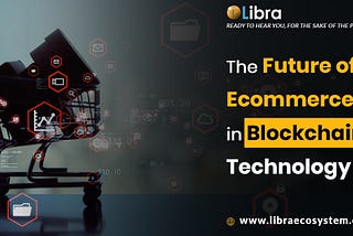 The Future of Ecommerce Lies in Blockchain Technology