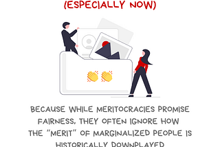 Graphic with the message Loudly celebrate coworkers (especially now). Because while meritocracies promise fairness, they often ignore how the “merit” of marginalized people is historically downplayed. There’s an illustration of a person pulling out accomplishments from an oversized file folder with two clapping hand emojis, showing them to someone else. Along the bottom is the @BetterAllies handle and credit to @ninalimpi for the drawing.