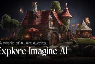 A World of AI Art Awaits: Explore Imagine AI