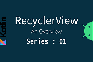 RecyclerView | An Overview