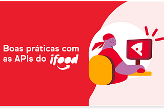 Boas práticas com as APIs do iFood