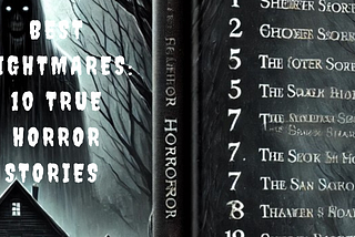 Best Nightmares: 10 True Horror Stories That Will Haunt You