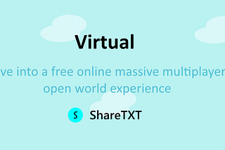 A banner image that says: Virtual. Dive into a free online massive multiplayer open world experience. By ShareTXT