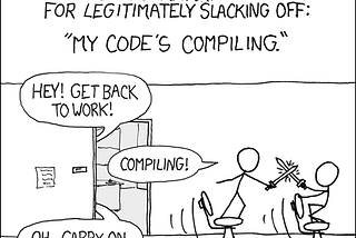 XKCD comic of two employees slacking off with the excuse of, “My code’s compiling.”