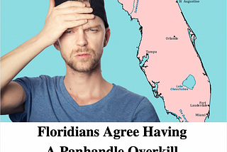 Floridians Agree, Having A Panhandle Overkill At This Point. (Comedy Article)