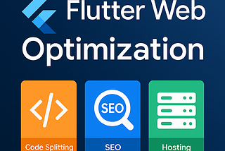 Optimizing Flutter Web for Production: Advanced Techniques in Code Splitting, SEO, and Hosting